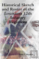 Historical Sketch And Roster Of The Louisiana 12th Infantry Regiment