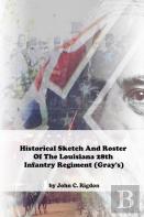 Historical Sketch And Roster Of The Louisiana 28th Infantry Regiment (Gray'S)