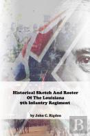 Historical Sketch And Roster Of The Louisiana 9th Infantry Regiment
