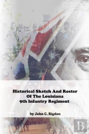 Historical Sketch And Roster Of The Louisiana 9th Infantry Regiment