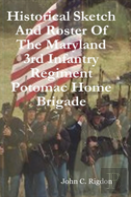Historical Sketch And Roster Of The Maryland 3rd Infantry Regiment Potomac Home Brigade