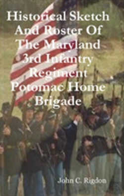 Bertrand.pt - Historical Sketch And Roster Of The Maryland 3rd Infantry Regiment Potomac Home Brigade