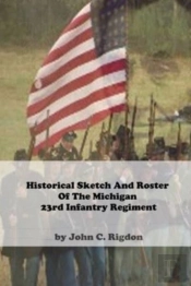 Historical Sketch And Roster Of The Michigan 23rd Infantry Regiment