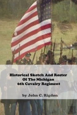 Bertrand.pt - Historical Sketch And Roster Of The Michigan 6th Cavalry Regiment