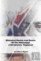 Historical Sketch And Roster Of The Mississippi 11th Infantry  Regiment