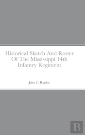 Historical Sketch And Roster Of The Mississippi 14th Infantry Regiment