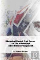 Historical Sketch And Roster Of The Mississippi 22nd Infantry Regiment