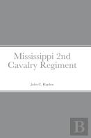 Historical Sketch And Roster Of The Mississippi 2nd Cavalry Regiment