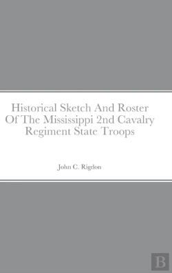 Bertrand.pt - Historical Sketch And Roster Of The Mississippi 2nd Cavalry Regiment State Troops
