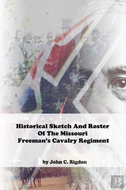 Bertrand.pt - Historical Sketch And Roster Of The Missouri Freeman'S Cavalry Regiment