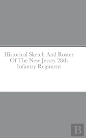 Historical Sketch And Roster Of The New Jersey 28th Infantry Regiment