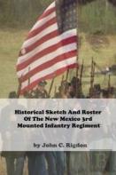 Historical Sketch And Roster Of The New Mexico 3rd Mounted Infantry Regiment