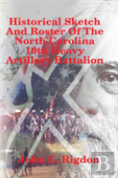 Historical Sketch And Roster Of The North Carolina 10th Heavy Artillery Battalion