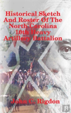Bertrand.pt - Historical Sketch And Roster Of The North Carolina 10th Heavy Artillery Battalion