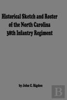 Historical Sketch And Roster Of The North Carolina 38th Infantry Regiment
