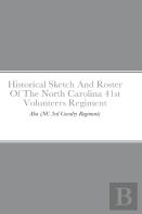 Historical Sketch And Roster Of The North Carolina 41st Volunteers Regiment