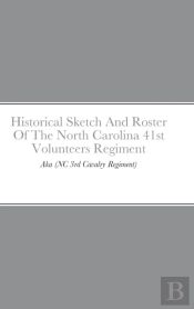 Historical Sketch And Roster Of The North Carolina 41st Volunteers Regiment