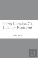 Historical Sketch And Roster Of The North Carolina 7th Infantry Regiment