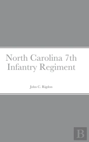Historical Sketch And Roster Of The North Carolina 7th Infantry Regiment