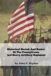 Historical Sketch And Roster Of The Pennsylvania 3rd Heavy Artillery Regiment