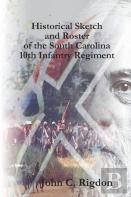Historical Sketch And Roster Of The South Carolina 10th Infantry Regiment