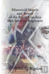 Historical Sketch And Roster Of The South Carolina 10th Infantry Regiment