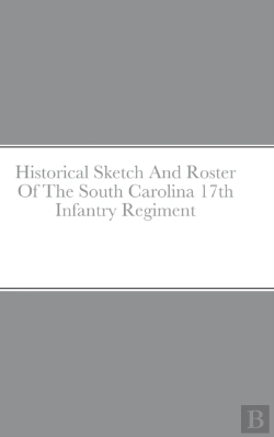 Bertrand.pt - Historical Sketch And Roster Of The South Carolina 17th Infantry Regiment