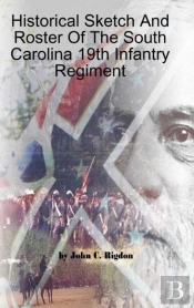 Historical Sketch And Roster Of The South Carolina 19th Infantry Regiment