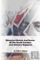 Historical Sketch And Roster Of The South Carolina 21st Infantry Regiment