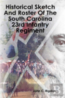 Historical Sketch And Roster Of The South Carolina 23rd Infantry Regiment