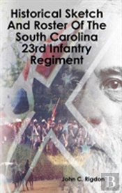 Historical Sketch And Roster Of The South Carolina 23rd Infantry Regiment