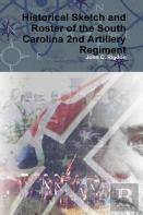 Historical Sketch And Roster Of The South Carolina 2nd Artillery Regiment