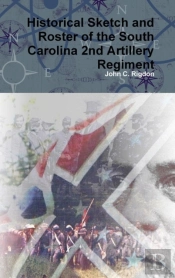 Historical Sketch And Roster Of The South Carolina 2nd Artillery Regiment