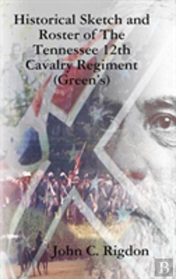 Bertrand.pt - Historical Sketch And Roster Of The Tennessee 12th Cavalry Regiment (Green'S)