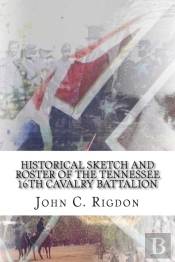Historical Sketch And Roster Of The Tennessee 16th Cavalry Battalion