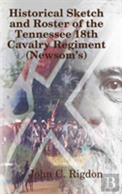 Historical Sketch And Roster Of The Tennessee 18th Cavalry Regiment (Newsomos)