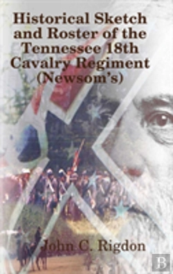 Bertrand.pt - Historical Sketch And Roster Of The Tennessee 18th Cavalry Regiment (Newsomos)