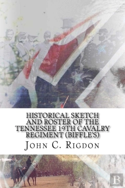 Bertrand.pt - Historical Sketch And Roster Of The Tennessee 19th Cavalry Regiment (Biffle'S)