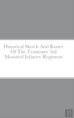 Bertrand.pt - Historical Sketch And Roster Of The Tennessee 3rd Mounted Infantry Regiment