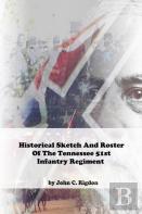 Historical Sketch And Roster Of The Tennessee 51st Infantry Regiment