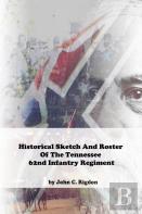 Historical Sketch And Roster Of The Tennessee 62nd Infantry Regiment