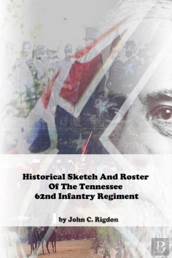 Bertrand.pt - Historical Sketch And Roster Of The Tennessee 62nd Infantry Regiment