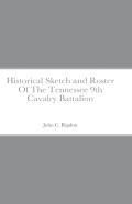 Historical Sketch And Roster Of The Tennessee 9th Cavalry Battalion