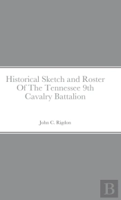 Historical Sketch And Roster Of The Tennessee 9th Cavalry Battalion