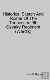 Historical Sketch And Roster Of The Tennessee 9th Cavalry Regiment (Ward'S)