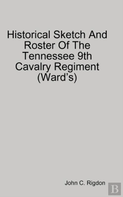 Bertrand.pt - Historical Sketch And Roster Of The Tennessee 9th Cavalry Regiment (Ward'S)