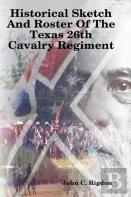 Historical Sketch And Roster Of The Texas 26th Cavalry Regiment