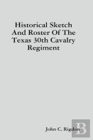 Historical Sketch And Roster Of The Texas 30th Cavalry Regiment