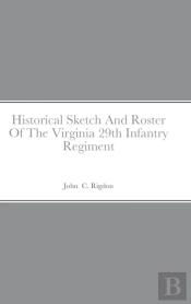 Historical Sketch And Roster Of The Virginia 29th Infantry Regiment