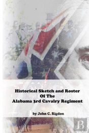 Historical Sketch & Roster Of The Alabama 3rd Cavalry Regiment